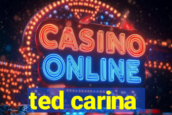 ted carina